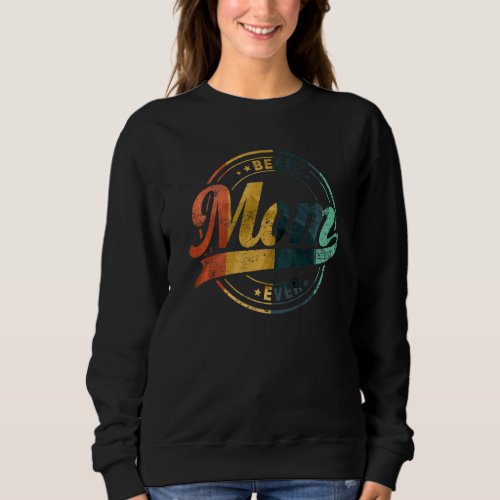Best Mom Ever Fathers Day Mother Daddy Retro Vinta Sweatshirt