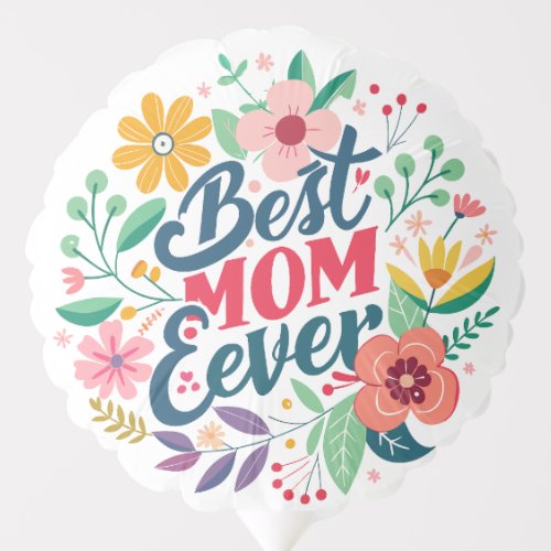 Best Mom Ever Floral Balloon