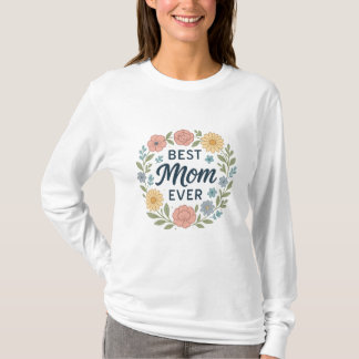 Best Mom Ever – Floral Edition T-Shirt
