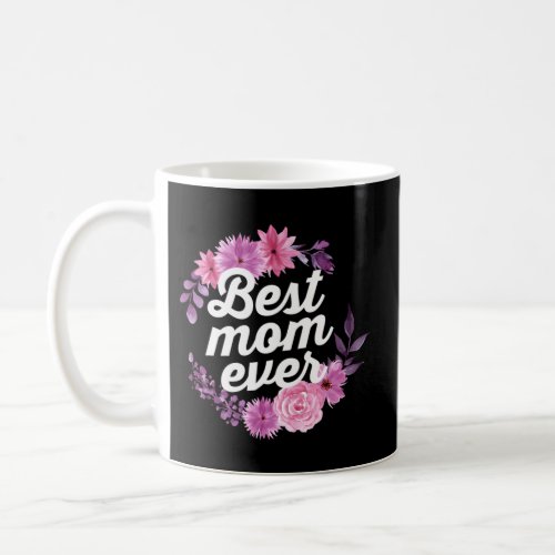 Best Mom Ever Floral Mothers Day Coffee Mug