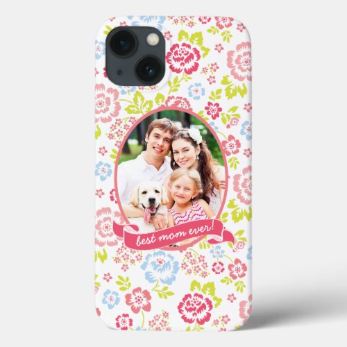 Best Mom Ever Floral Personalized Custom Photo iPhone 13 Case