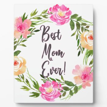 Best Mom Ever Floral! Plaque by EveyArtStore at Zazzle