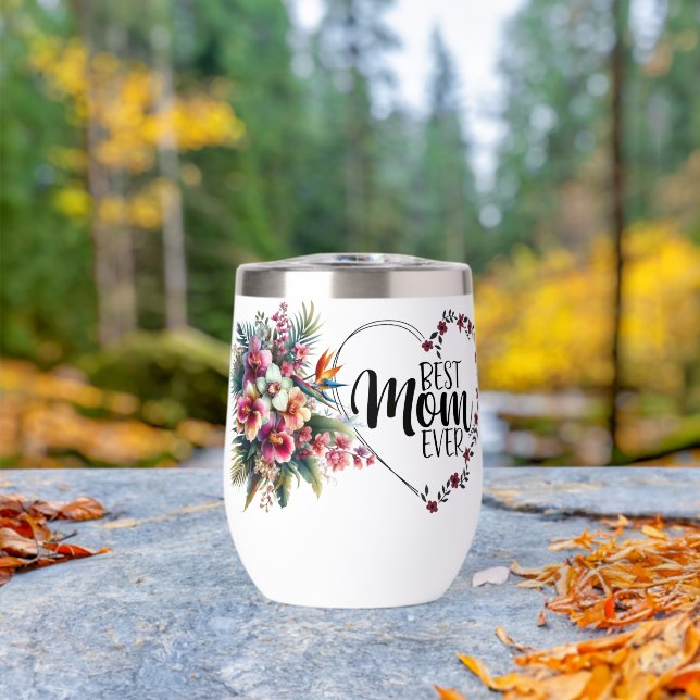Best Mom Ever Floral Thermal Wine Tumbler (Outdoor (Rotated))