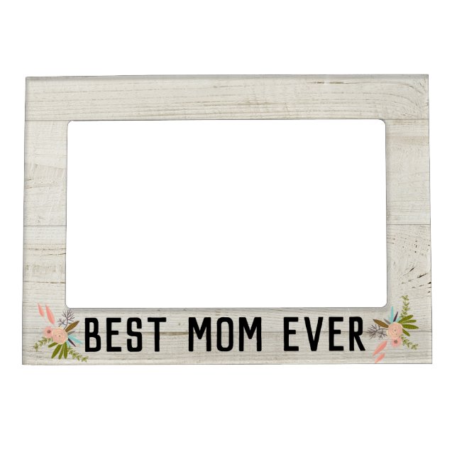 Best Mom Ever Floral White Washed Wood | Magnetic Frame (Front)