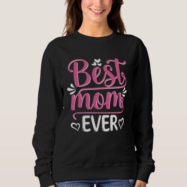 Best Mom Ever For Mother s Day Women Mom Grandma Sweatshirt (Front)