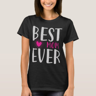Best Mom Ever Funny Pink Heart Mother's Day Gift T-Shirt