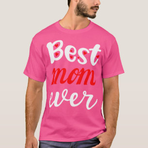 Best Mom Ever Gift For Mothers Day  T-Shirt