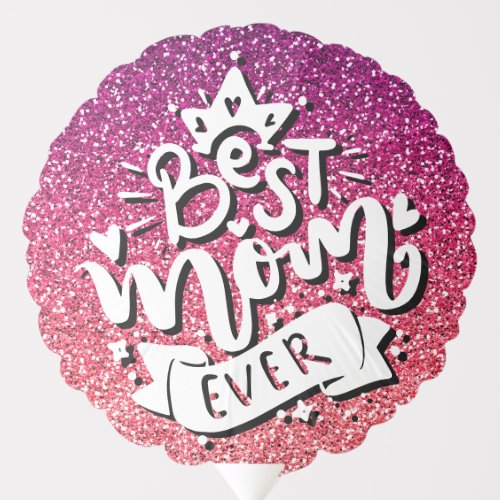 BEST MOM EVER GLITTER CUSTOM TYPOGRAPHY BALLOON