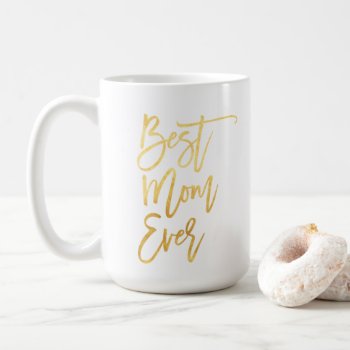 Best Mom Ever Gold Mug by KB_Paper_Designs at Zazzle