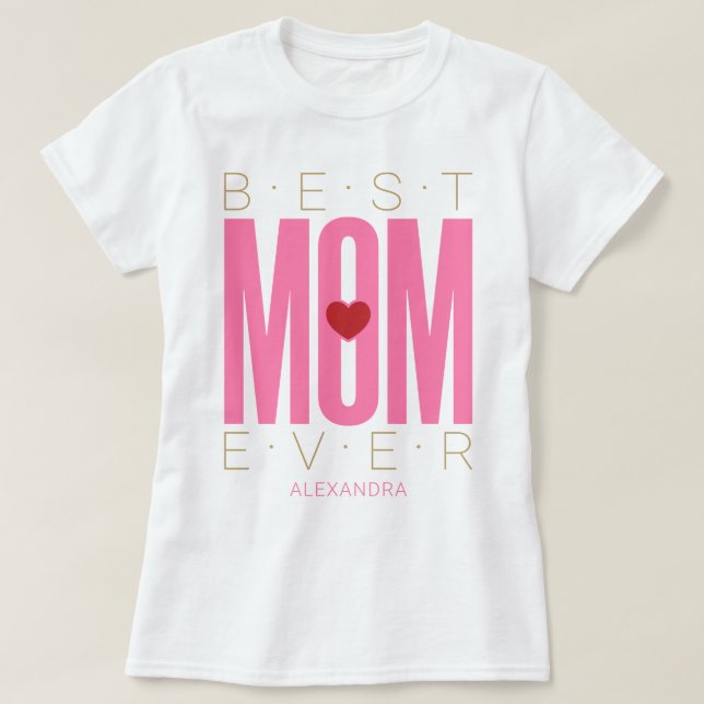 Best Mom Ever Heart Pink Red Gold Name Customized T-Shirt (Design Front)