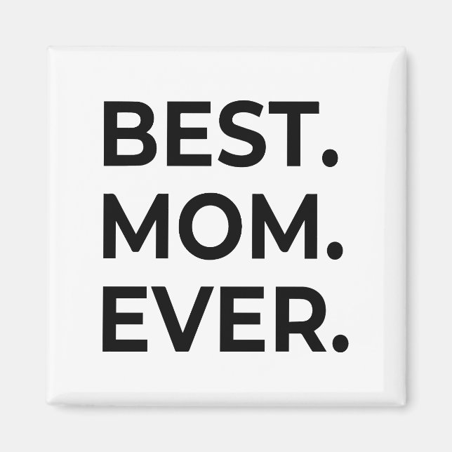 Best Mom Ever, Love You Mom, Mother's Day Gift Magnet (Front)