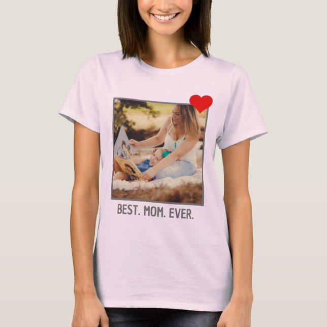 Best Mom Ever | Modern Custom Mothers Day Photo T-Shirt (Front)