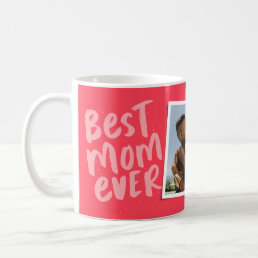 Best mom ever modern pink photo Mother&#39;s Day Coffee Mug
