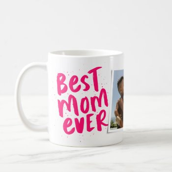 Best Mom Ever Modern Pink Photo Mother's Day Coffee Mug by LeaDelaverisDesign at Zazzle