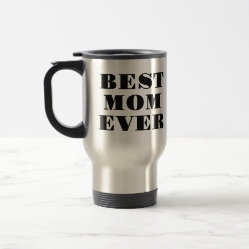 Best Mom Ever Modern Typography Mothers Day Gift  Travel Mug