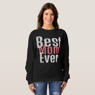 best mom ever, mommy mother mama simple gift sweatshirt