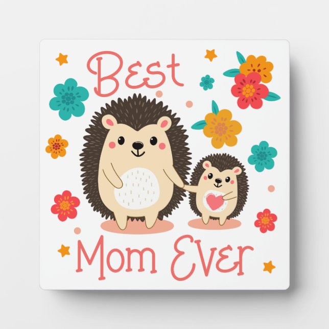 Best Mom Ever Mother And Baby Hedgehog  Plaque (Front)