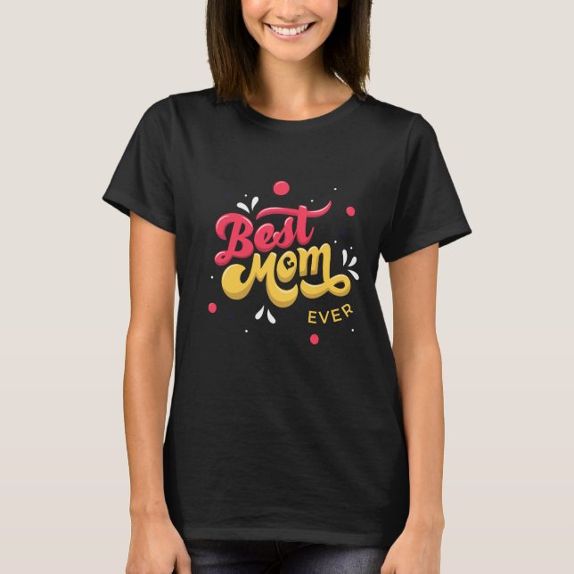 best mom ever mother day special t-shirt T-Shirt (Front)