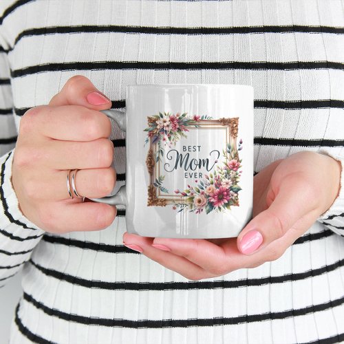 Best Mom Ever Mothers Day Birthday Christmas Mug