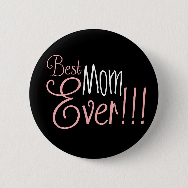 Best Mom Ever!!! Mother's Day Button (Front)