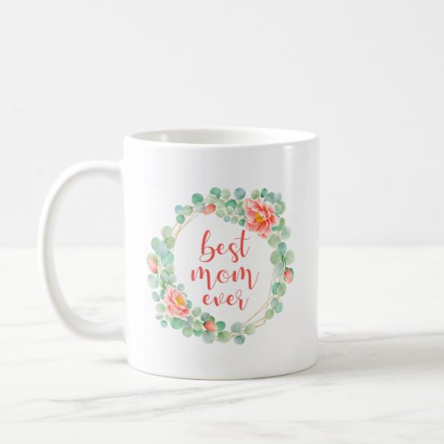 Best Mom Ever Mothers Day Gift Eucalyptus Peony Coffee Mug