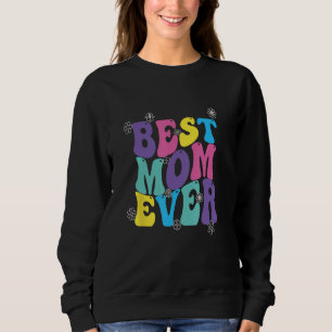 Best Mom Ever Mothers Day Groovy Sweatshirt