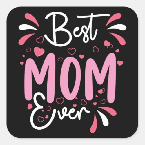 Best Mom Ever Mothers Day Happy Mothers Day Square Sticker