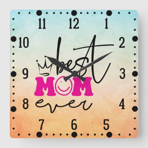 Best Mom Ever _ Mothers Day  Keychain Square Wall Clock