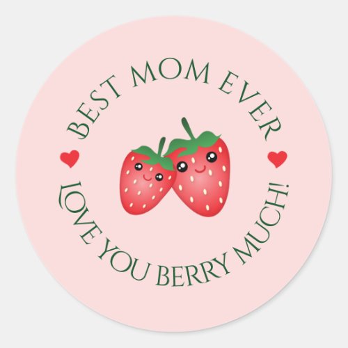 Best Mom Ever Mothers Day Love You Berry Much Classic Round Sticker