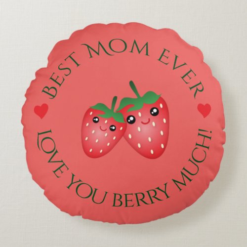 Best Mom Ever Mothers Day Love You Berry Much Round Pillow