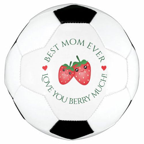 Best Mom Ever Mothers Day Love You Berry Much Soccer Ball