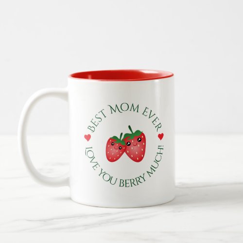 Best Mom Ever Mothers Day Love You Berry Much Two_Tone Coffee Mug