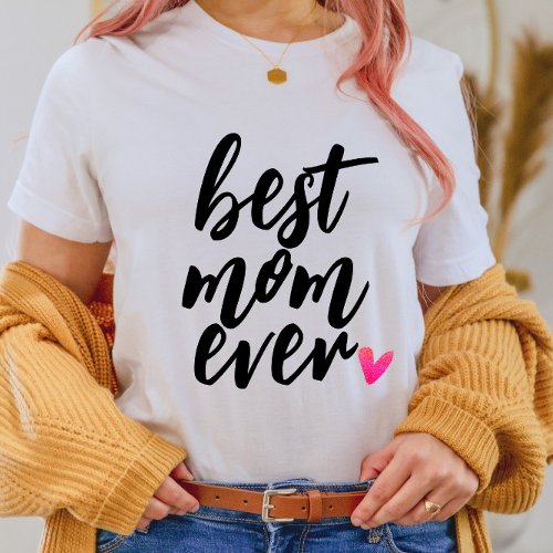 Best Mom Ever Mothers Day Mothers Birthday T_Shirt