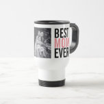 Best Mom Ever Mother&#39;s Day Photo Travel Mug at Zazzle