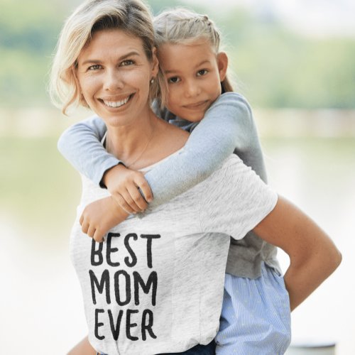BEST MOM EVER MOTHERS DAY T_SHIRT