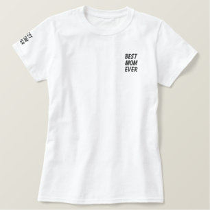 Best Mom Ever or Your Text Embroidered Shirt