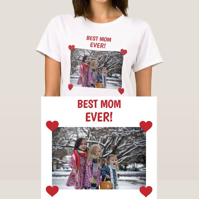 Best Mom Ever Personalized Photo Hearts Create T-Shirt (Best Mom Ever! Personalized photo w/ hearts. Modern, cute Mother's Day / bday gift for Mom / Stepmom)