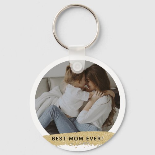 Best Mom Ever Photo Happy Mothers Day Keychain