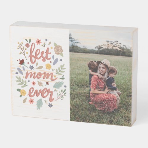 Best Mom Ever Photo Mothers Day Wooden Box Sign