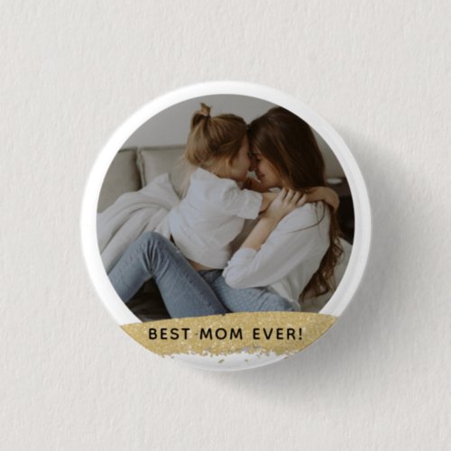 Best Mom Ever _ Photo Mothers Day Gift  Button