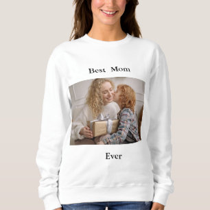 Best Mom Ever Photo Sweatshirt