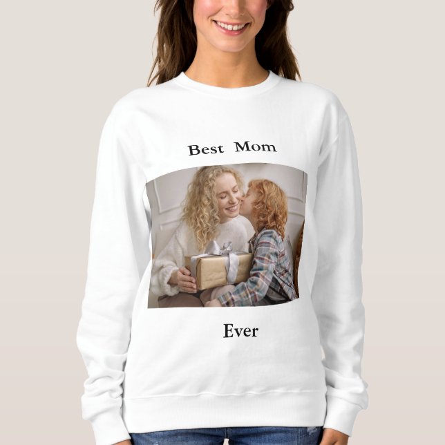 Best Mom Ever Photo Sweatshirt (Front)
