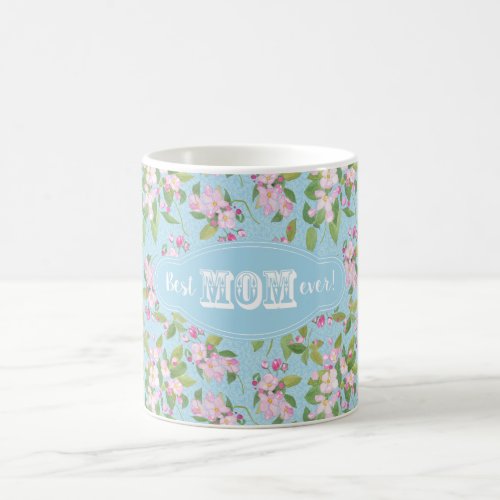 Best Mom Ever Pink Apple Blossom Floral on Blue Coffee Mug
