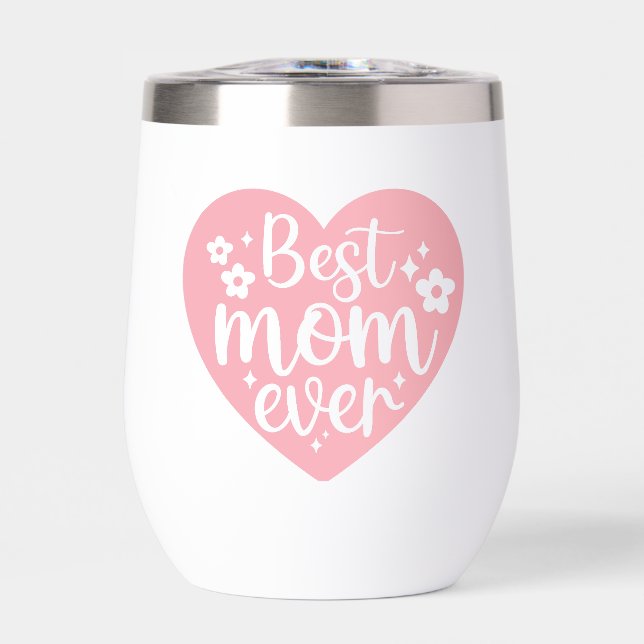 Best Mom Ever Pink Heart With Flowers Thermal Wine Tumbler (Front)