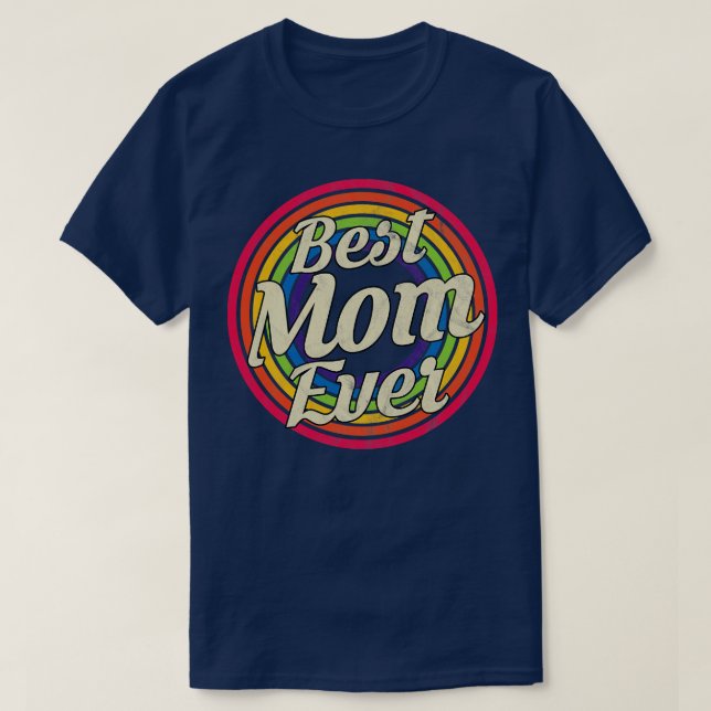 Best Mom Ever Retro Rainbow Faded-Style T-Shirt (Design Front)