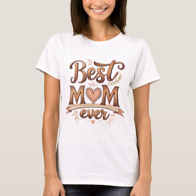 Best Mom Ever Rustic Typography with Heart  T-Shirt (Front)