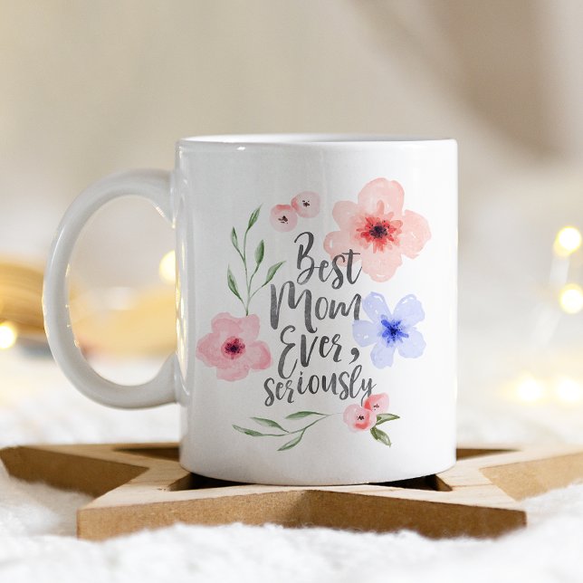Best Mom Ever Seriously Coffee Mug (Creator Uploaded)