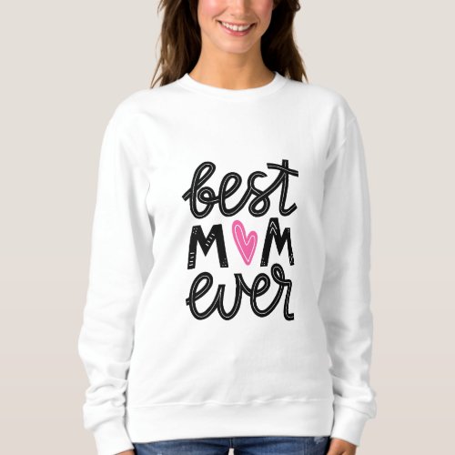 Best Mom Ever _ Stylish  Loving T_Shirt Design Sweatshirt