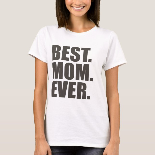 Best. Mom. Ever. T-Shirt (Front)