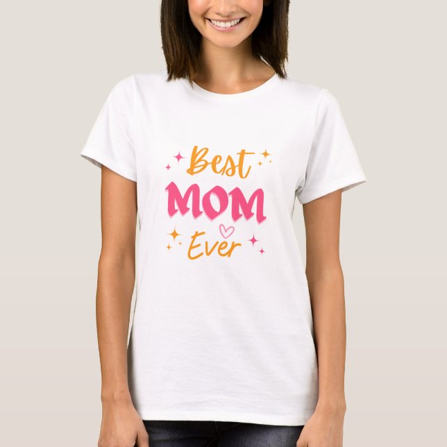 Best Mom Ever T-Shirt (Front)